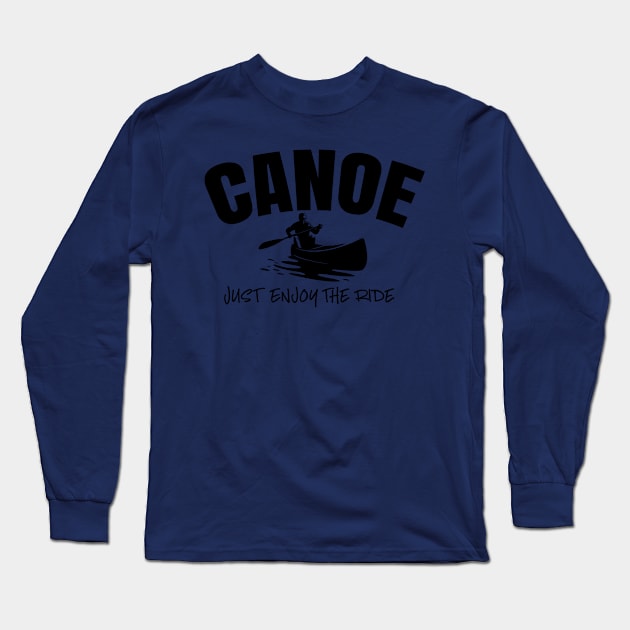 Canoe Just Enjoy The Ride Long Sleeve T-Shirt by ArtisticRaccoon